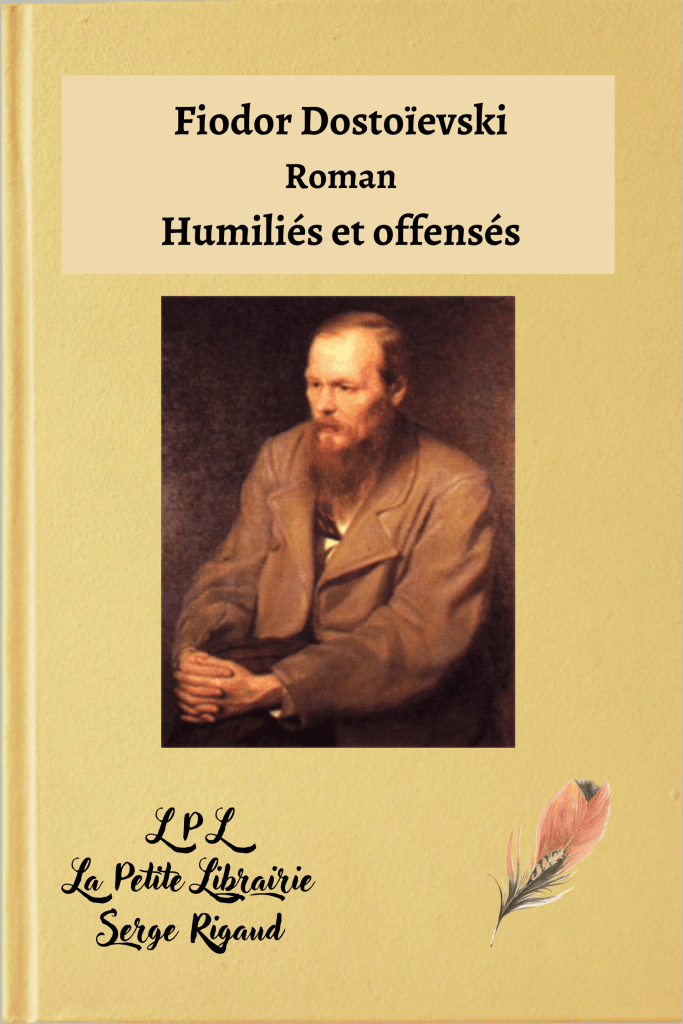 Humiliés et offensés, roman, Fiodor Dostoïevski, lpllapetitelibrairie.fr