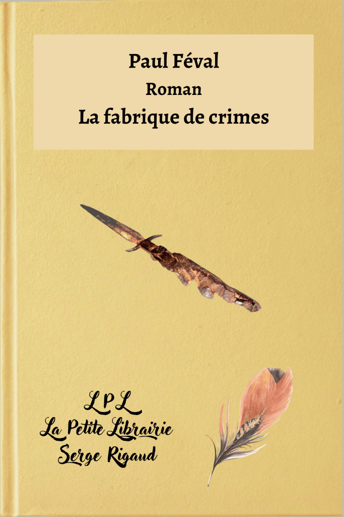 La fabrique de crimes, roman, paul Féval, lpllapetitelibrairie.fr
