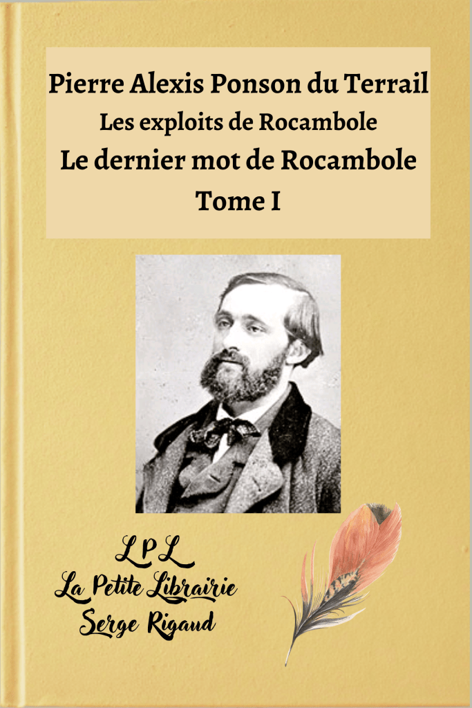 Le dernier mot de Rocambole, Tome I, Les exploits de Rocambole, Pierre Alexis Ponson du Terrail, lpllapetitelibrairie.fr