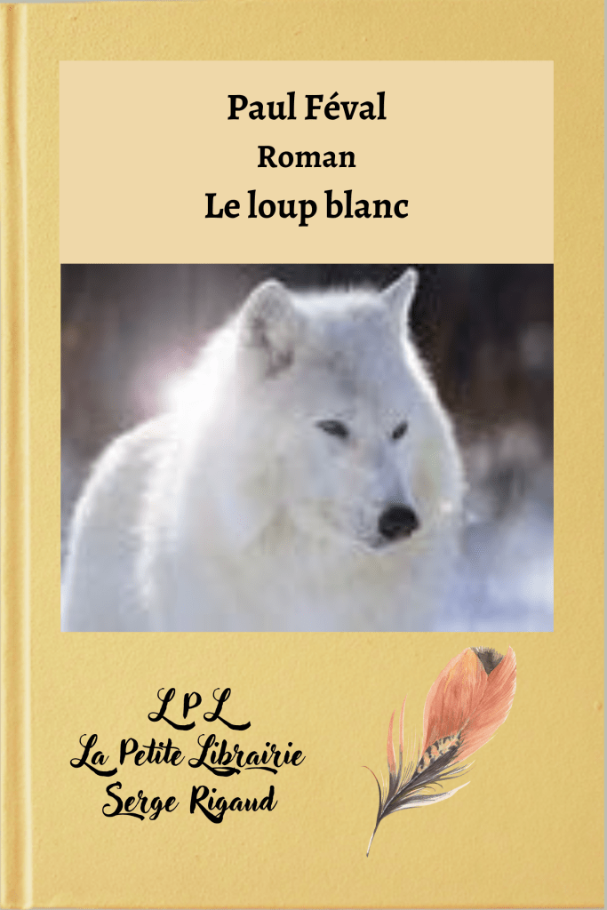 Le loup blanc, roman, Paul Féval, lpllapetitelibrairie.fr