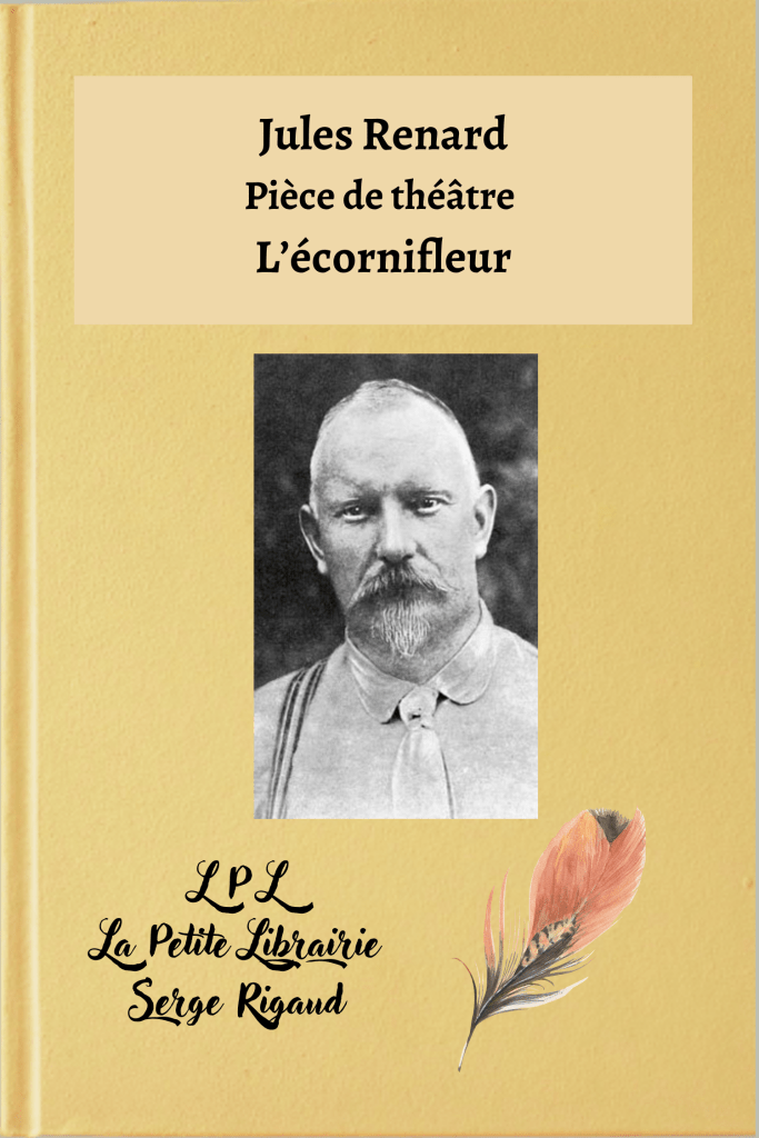 L’écornifleur, pièce de théâtre, Jules Renard, lpllapetitelibrairie.fr