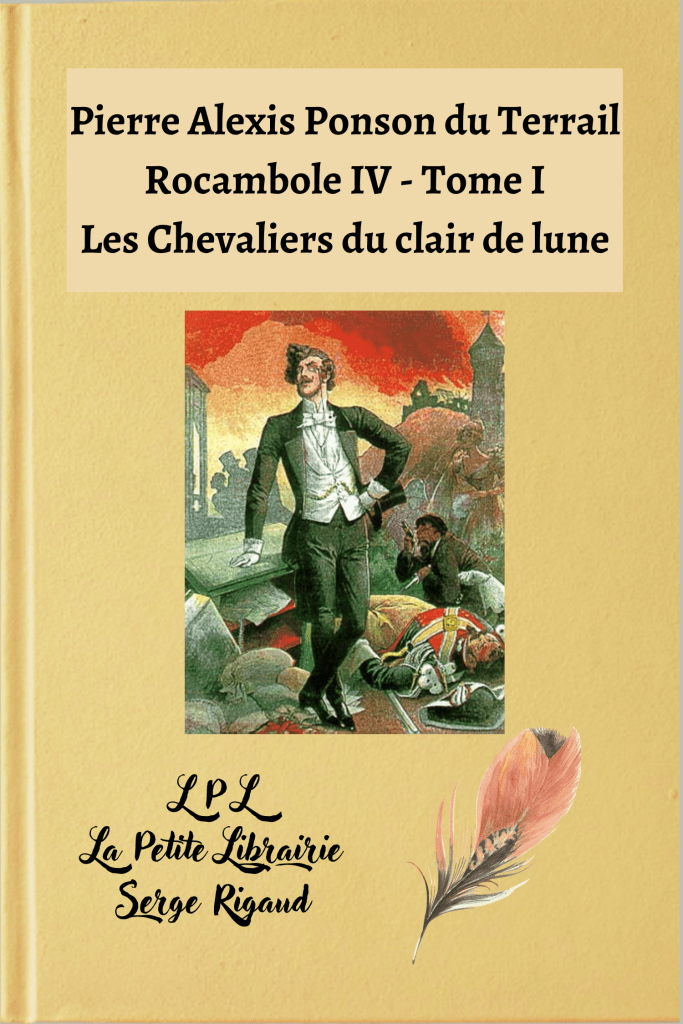 Rocambole IV – Les Chevaliers du clair de lune - Tome I, Pierre Alexis Ponson du Terrail, lpllapetitelibrairie.fr