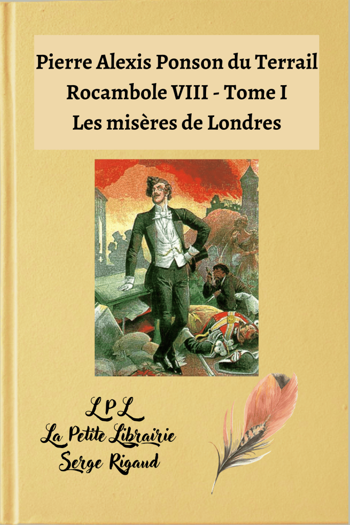 Rocambole VIII – Les misères de Londres - Tome I, Pierre Alexis Ponson du Terrail, lpllapetitelibrairie.fr