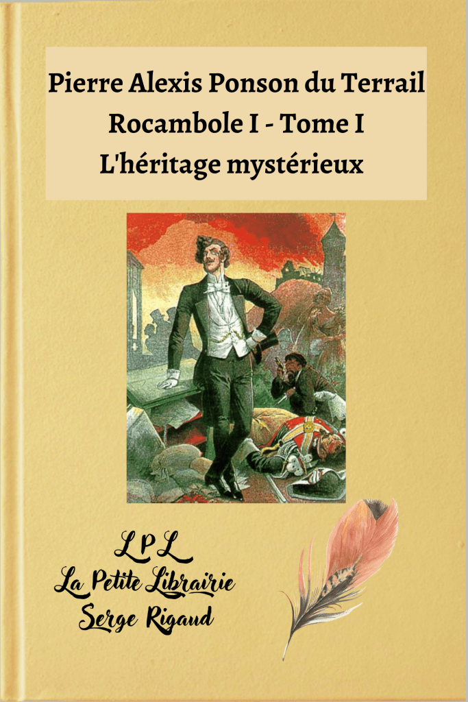 Rocambole I, L'héritage mystérieux - Tome I, Pierre Alexis Ponson du Terrail, lpllapetitelibrairie.fr