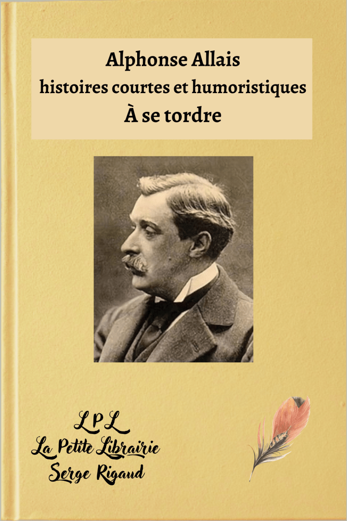 _À se tordre ,histoires courtes et humoristiques, Alphonse Allais, lpllapetitelibrairie.fr