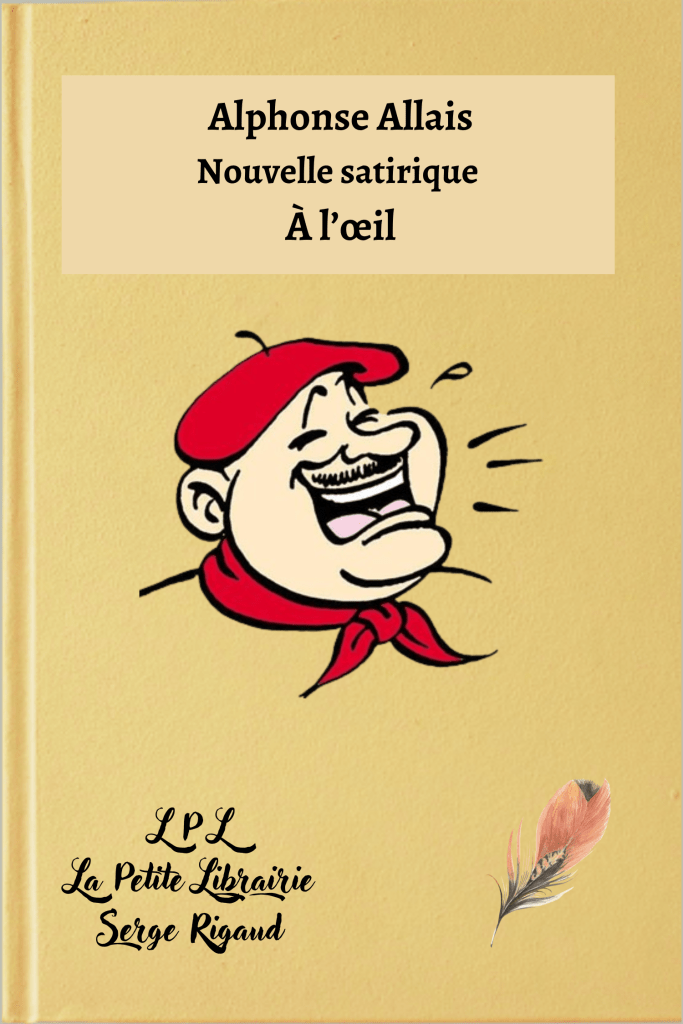 À l’œil, nouvelle satirique, Alphonse Allais, lpllapetitelibrairie.fr