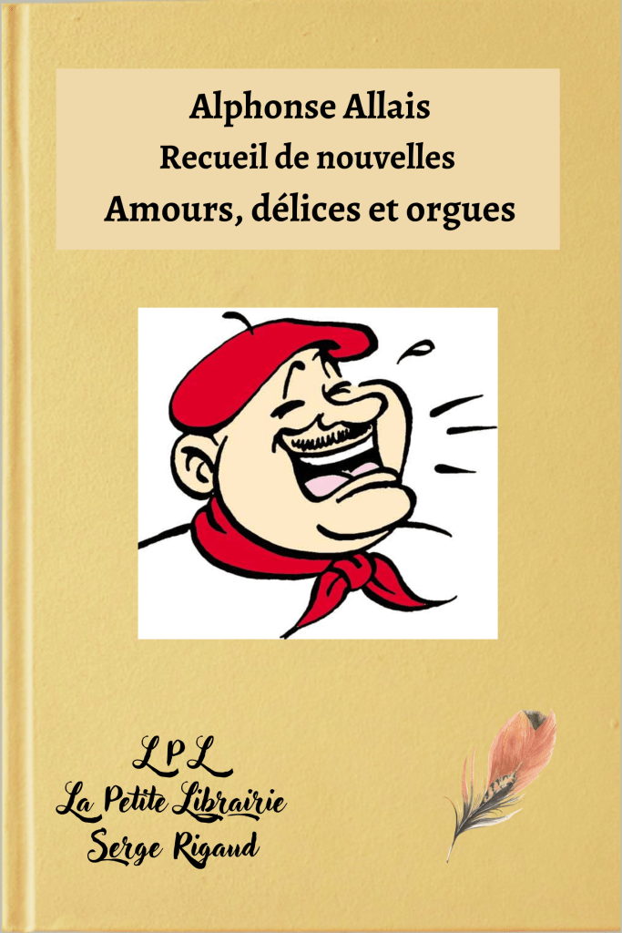 Amours, délices et orgues, Alphonse Allais, lpllaapetitelibrairie.fr