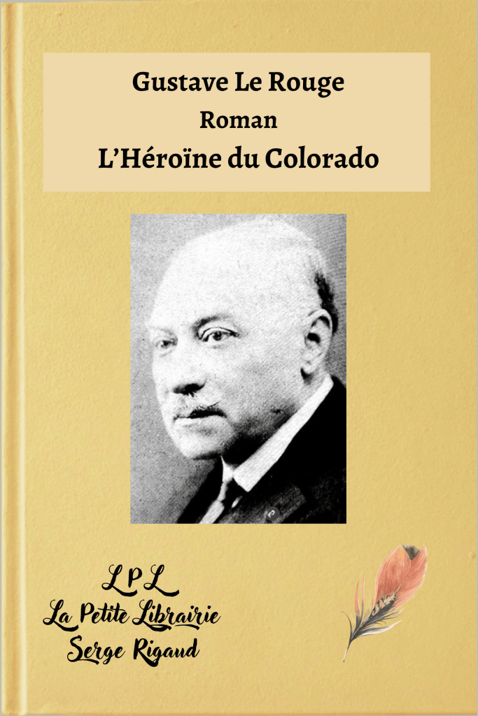 L’Héroïne du Colorado, roman, Gustave Le Rouge, lpllapetitelibrairie.fr