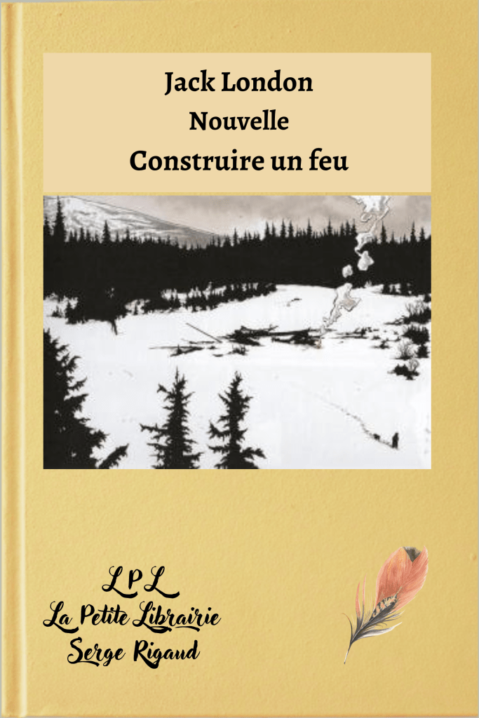 Construire un feu, Nouvelle, Jack London, lpllapetitelibrairie.fr
