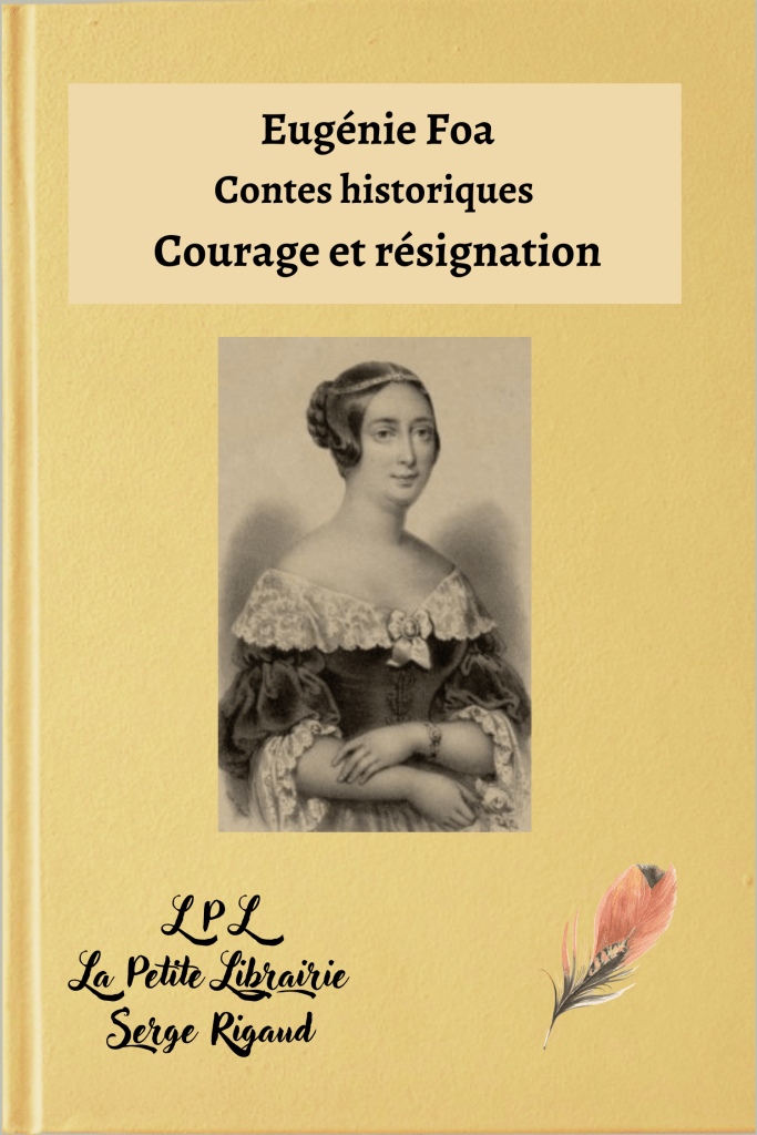 Courage et résignation, contes historiques, Eugénie Foa, lpllapetitelibrairie.fr