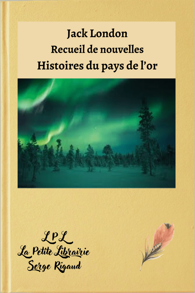 Histoires du pays de l’or, recueil de nouvelles, Jack London, lpllapetitelibrairie.fr