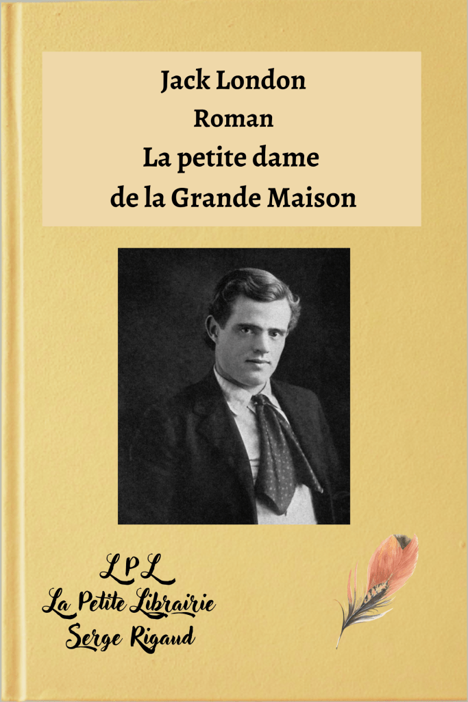 La petite dame de la Grande Maison,  roman, Jack London, lpllapetitelibrairie.fr