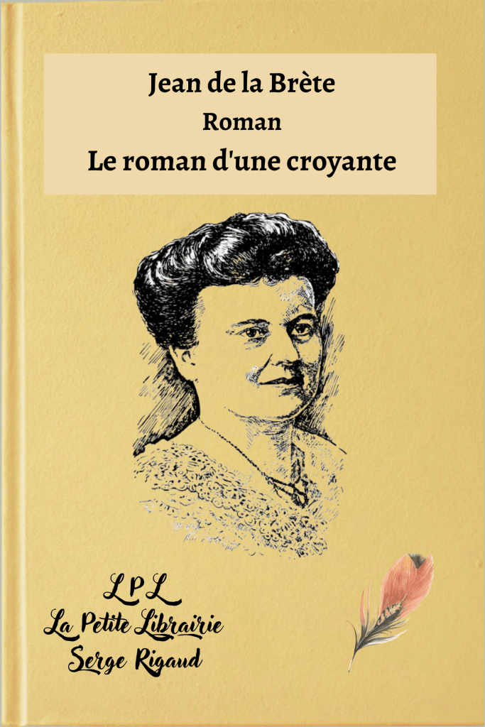 Le roman d'une croyante, Roman, Jean de la Brète, lpllapetitelibrairie.fr