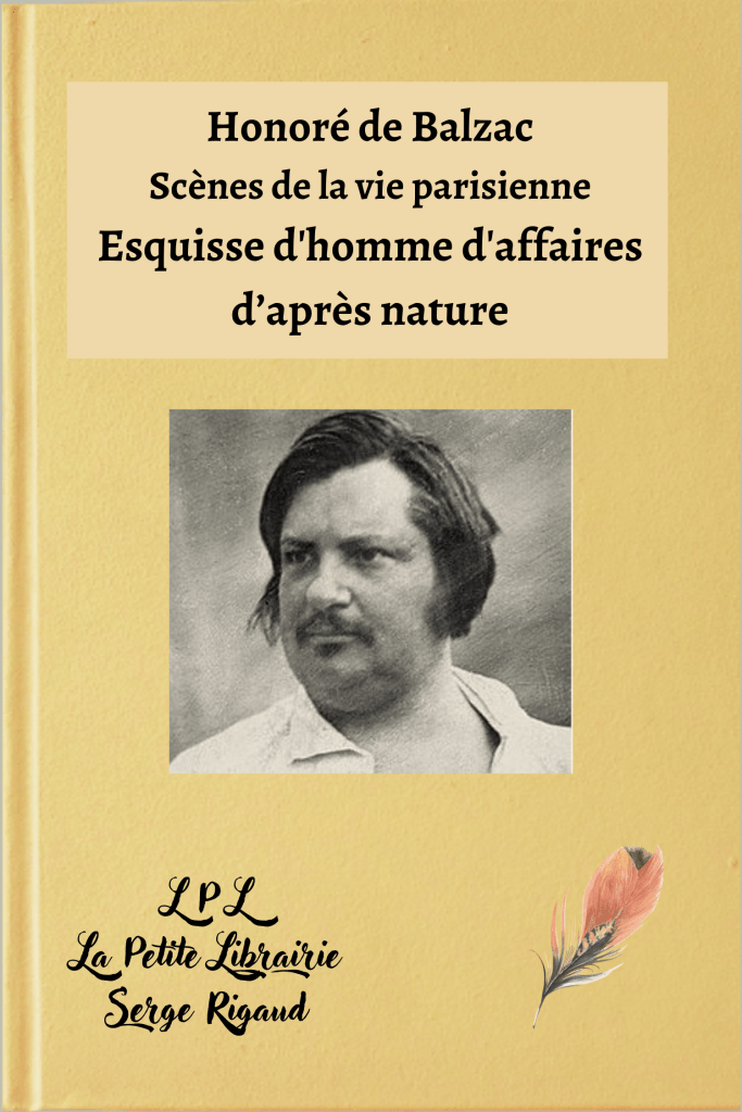 Esquisse d'homme d'affaires d’après nature, Scènes de la vie parisienne, Honoré de Balzac, lpllapetitelibrairie.fr