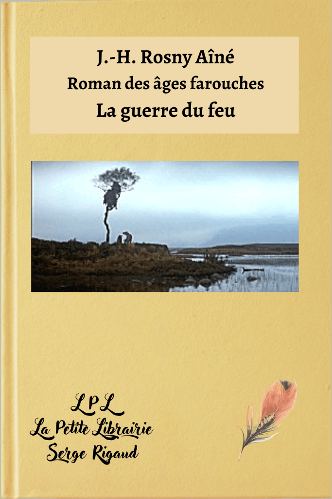 La guerre du feu, roman, J.-H. Rosny Aîné, lpllapetitelibrairie.fr