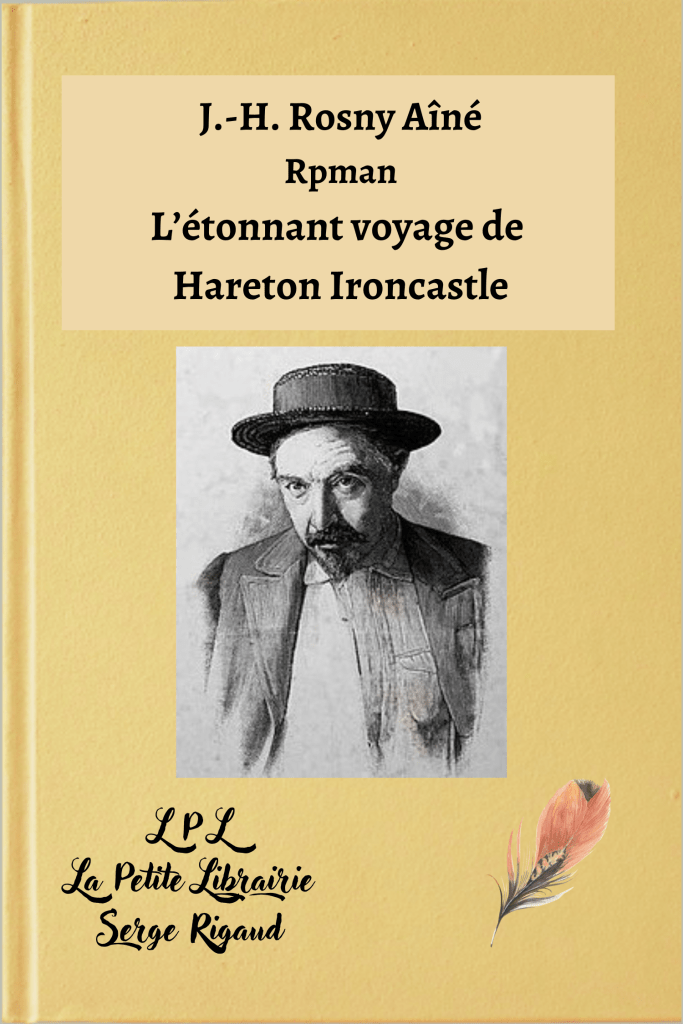 L’étonnant voyage de Hareton Ironcastle, roman, J.-H. Rosny Aîné, lpllapetitelibrairie.fr