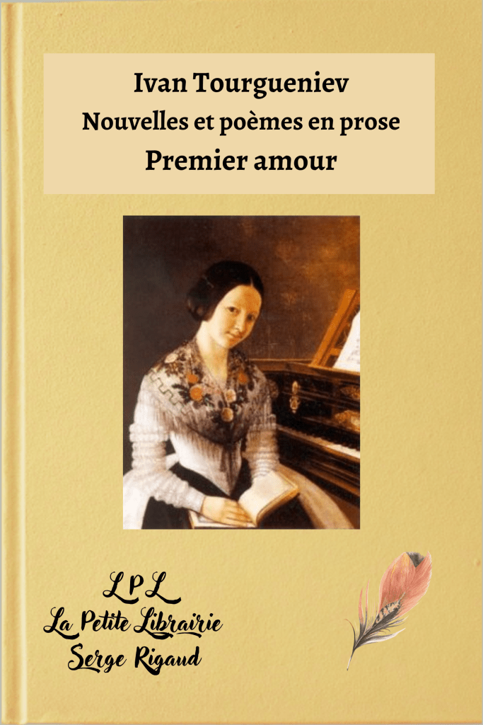 Premier amour, nouvelles, poèmes, prose, Ivan Tourgueniev, lpllapetitelibrairie.fr