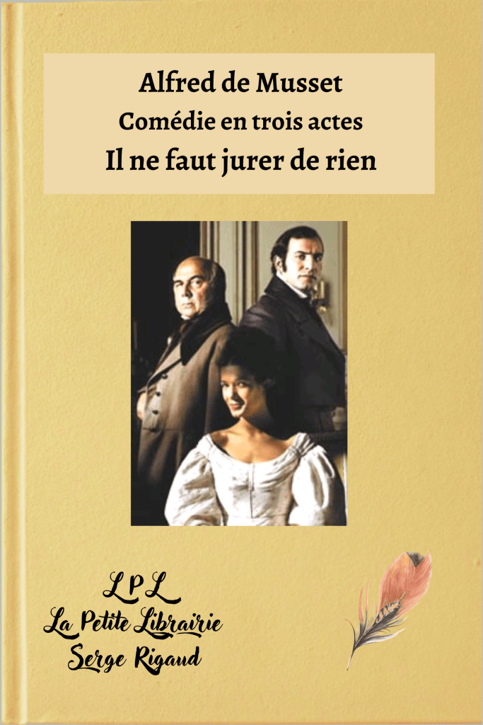 Il ne faut jurer de rien, comédie en trois actes, Alfred de Musset, lpllapetitelibrairie.fr
