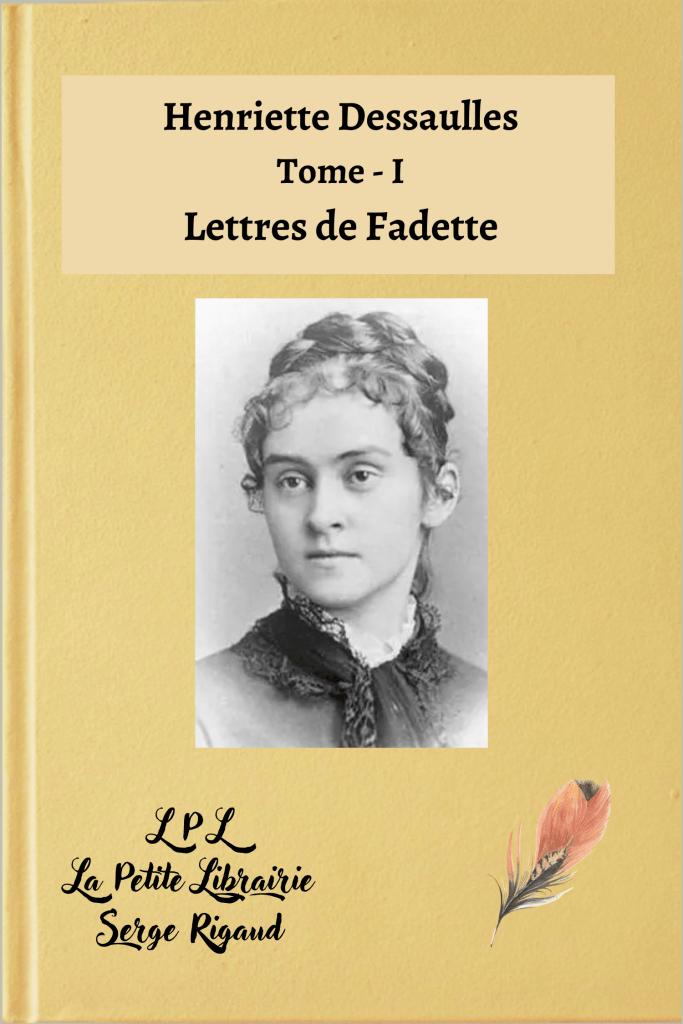 Lettres de Fadette, tome I, Henriette Dessaulles, lpllapetitelibrairie.fr