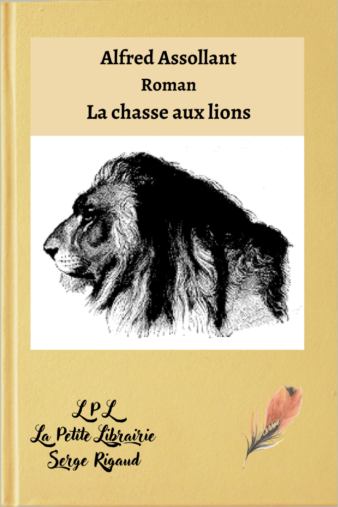 La chasse aux lions, roman, Alfred Assollant, lpllapetitelibrairie.fr