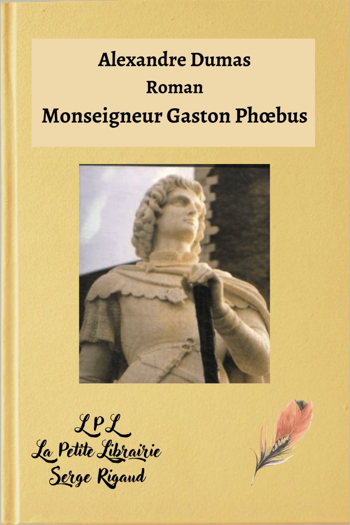 Monseigneur Gaston Phœbus, roman, Alexandre Dumas, lpllapetitelibrairie.fr