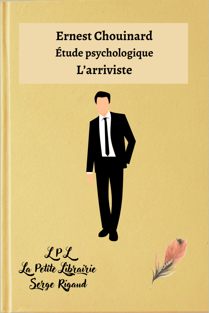 L’arriviste, Étude psychologique, Ernest Chouinard, lpllapetitelibrairie.fr