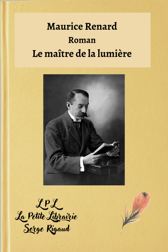Le maître de la lumière, Roman, Maurice Renard, lpllapetitelibrairie.fr