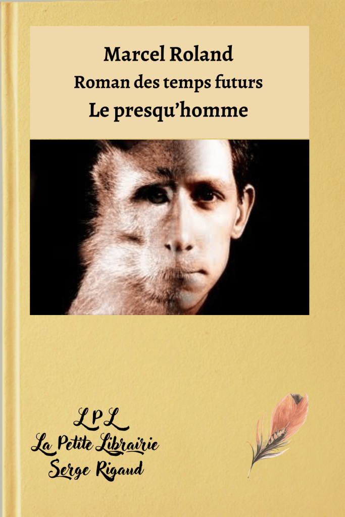 Le presqu’homme, Roman, temps futurs, Marcel Roland, lpllapetitelibrairie.fr