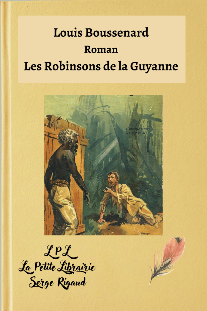 Les Robinsons de la Guyanne, Roman, Louis Boussenard, lpllapetitelibrairie.fr