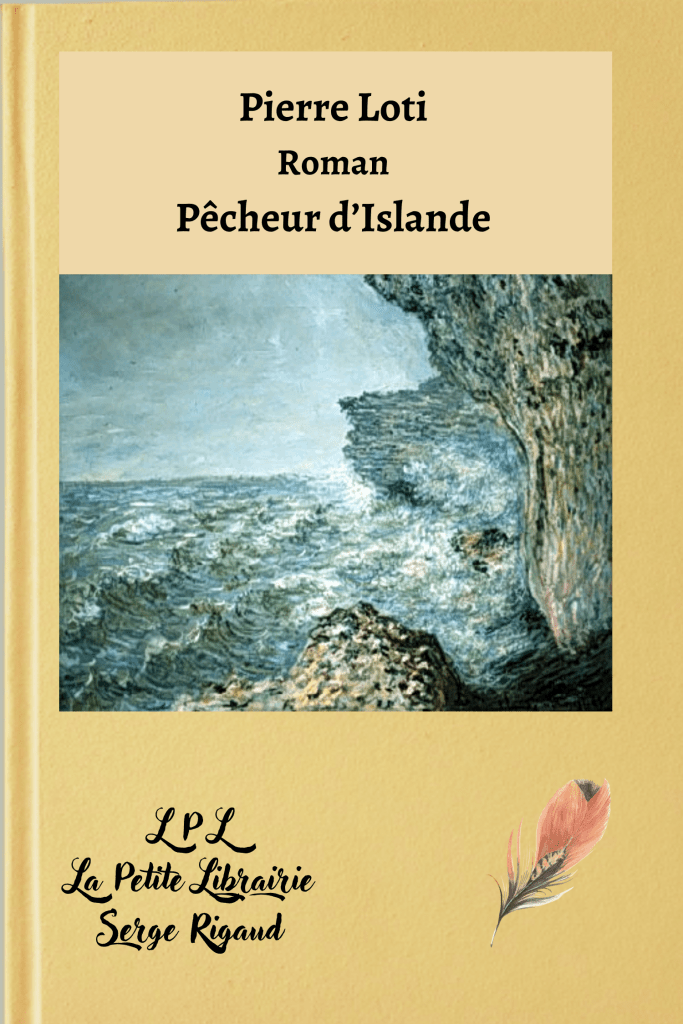 Pêcheur d’Islande, Roman, Pierre Loti, lpllapetitelibrairie.fr