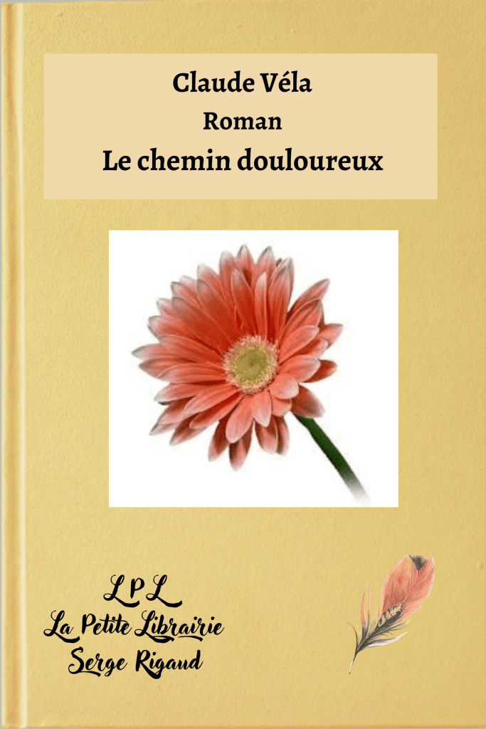 Le chemin douloureux, Roman, Claude Véla, lpllapetitelibrairie.fr