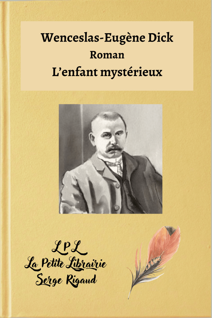L’enfant mystérieux, roman, Wenceslas-Eugène Dick, lpllapetitelibrairie.fr