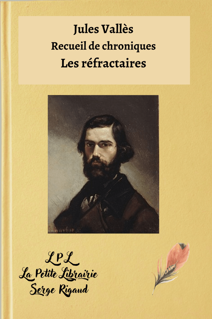 Les réfractaires, Recueil, chroniques, Jules Vallès, lpllapetitelibrairie.fr