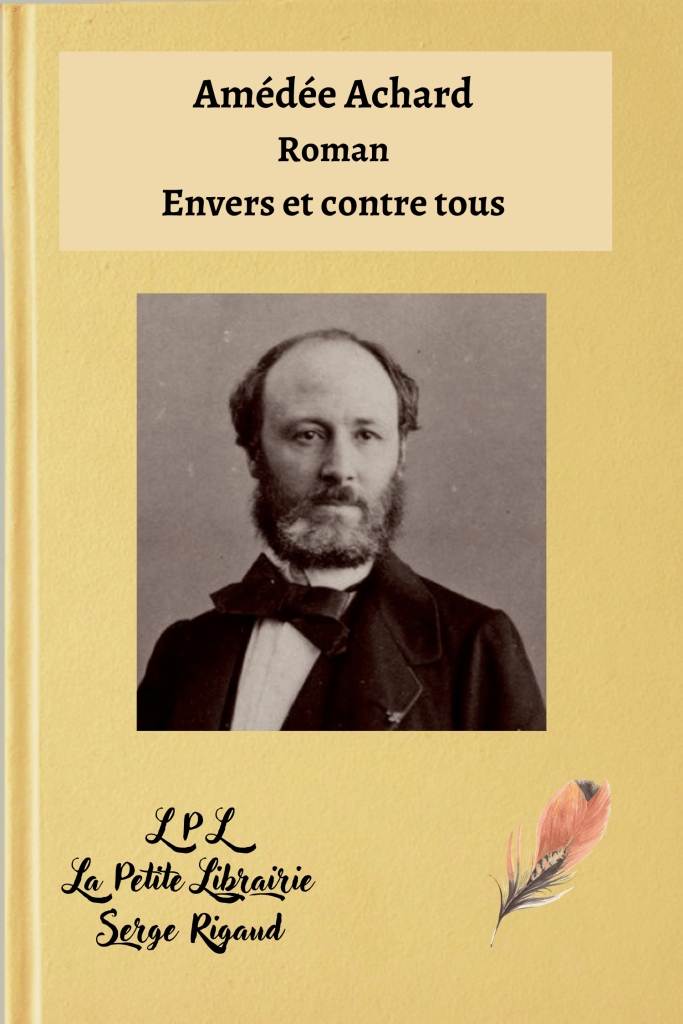 Envers et contre tous, Roman historique, Amédée Achard, lpllapetitelibrairie.fr