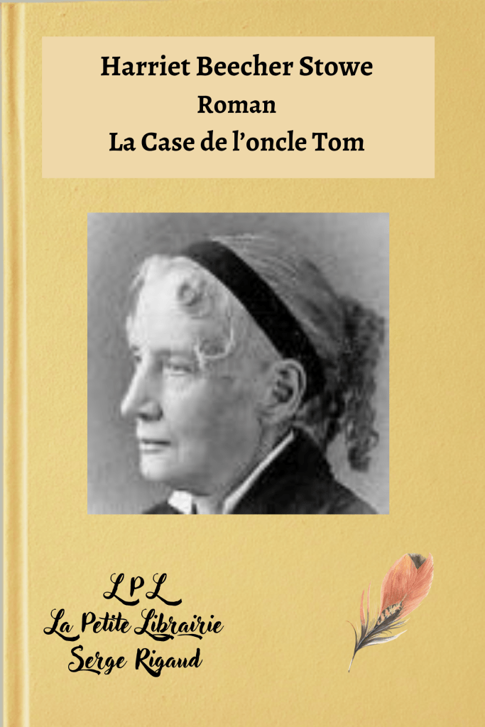 La Case de l’oncle Tom, Roman, Harriet Beecher Stowe, lpllapetitelibrairie.fr