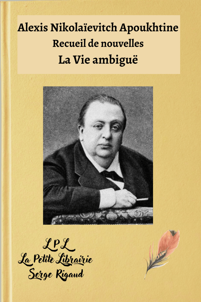 La Vie ambiguë, Recueil de nouvelles, Alexis Nikolaïevitch Apoukhtine, lpllapetitelibrairie.fr