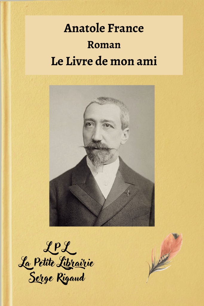 Le Livre de mon ami, Roman, Anatole France, lpllapetitelibrairie.fr