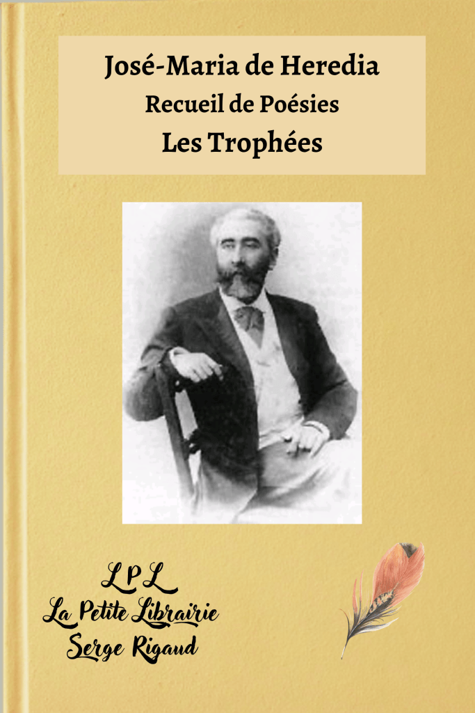 Les Trophées, Recueil de poésies, José-Maria de Heredia, lpllapetitelibrairie.fr