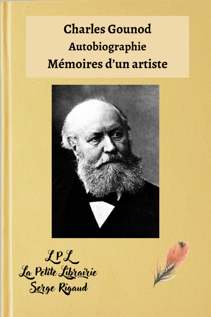 Mémoires d’un artiste, Autobiographie, Charles Gounod, lpllapetitelibrairie.fr