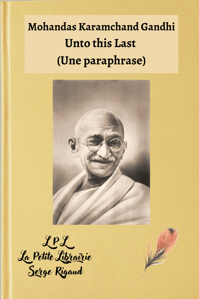 Unto this Last (Une paraphrase), Mohandas Karamchand Gandhi, lpllapetitelibrairie.fr