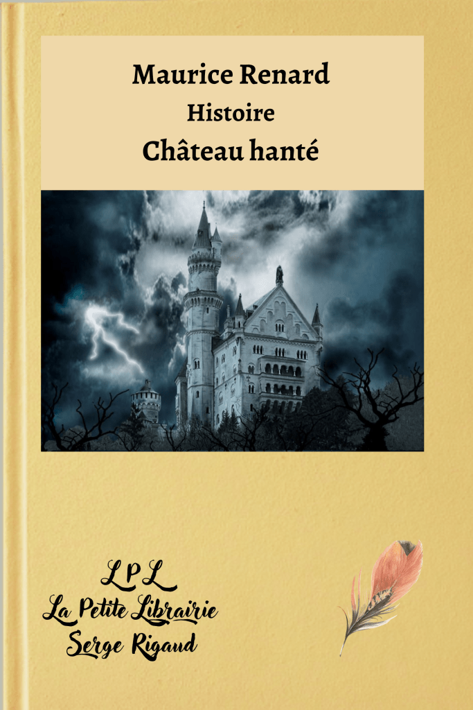 Château hanté, Histoire, Maurice Renard, lpllapetitelibrairie.fr