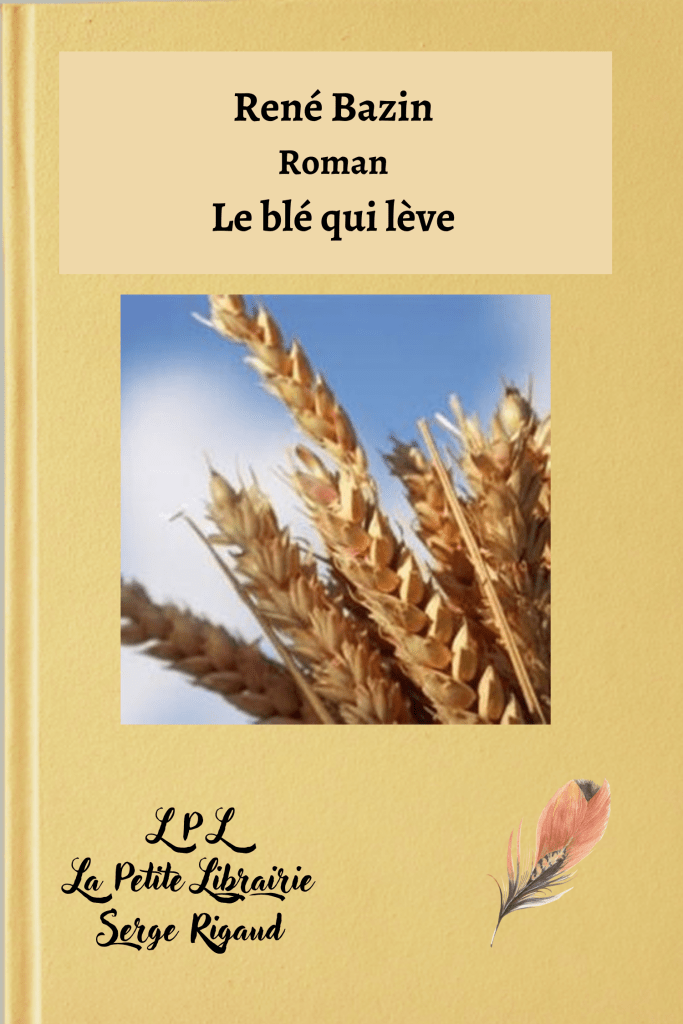 Le blé qui lève, Roman, René Bazin, lpllapetitelibrairie.fr