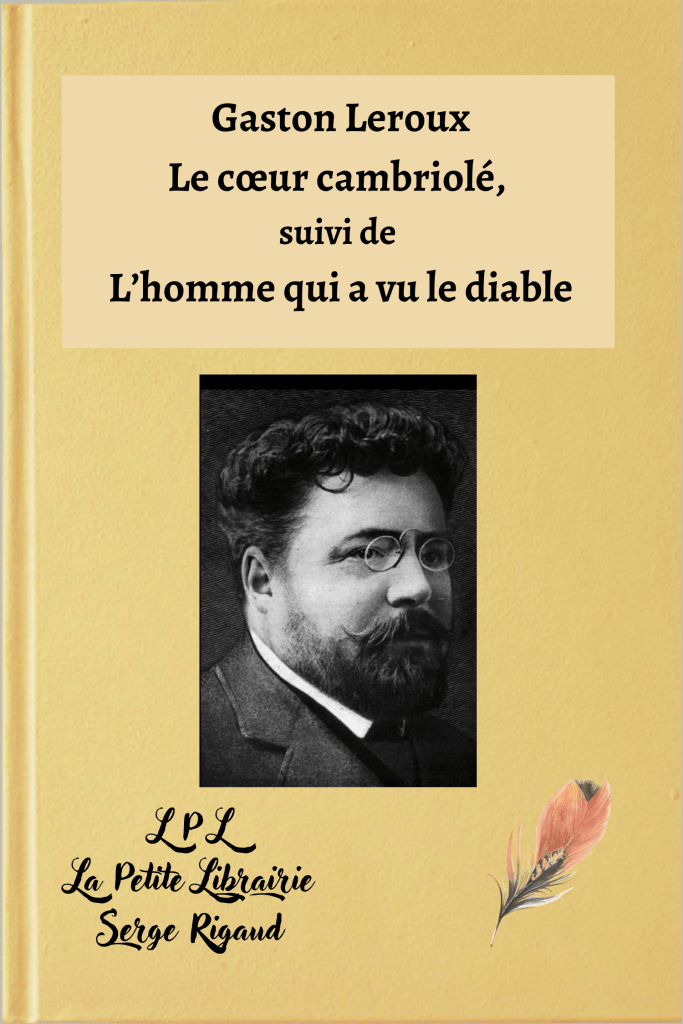 Le cœur cambriolé, L’homme qui a vu le diable, Gaston Leroux, lpllapetitelibrairie.fr