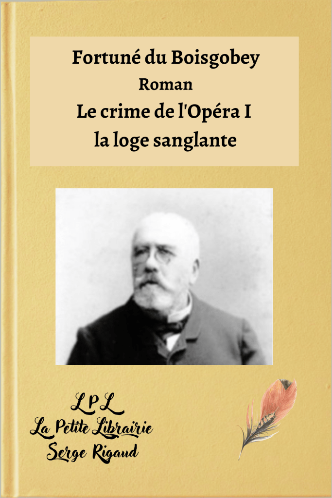 Le crime de l'Opéra I, la loge sanglante, Roman, Fortuné du Boisgobey, lpllapetitelibrairie.fr