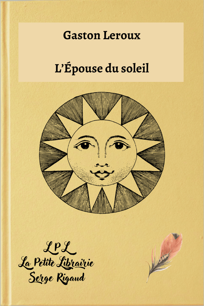 L’Épouse du soleil, Gaston Leroux, lpllapetitelibrairie.fr