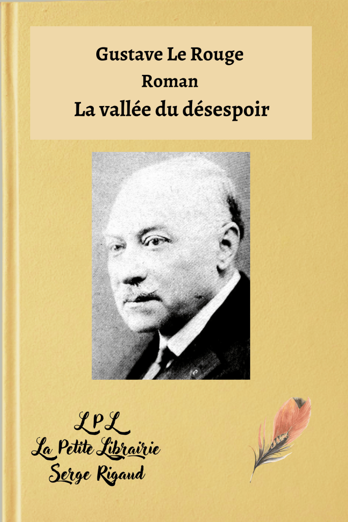 La Vallée du Désespoir, Roman, Gustave Le Rouge, lpllapetitelibrairie.fr
