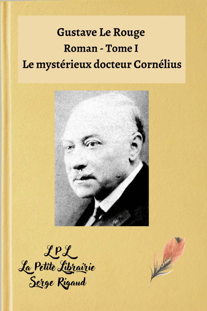 Le mystérieux docteur Cornélius, Roman, Gustave Le Rouge, lpllapetitelibrairie.fr