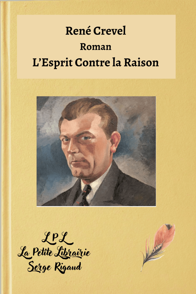 L’Esprit Contre la Raison, Roman, René Crevel, lpllapetitelibrairie.fr